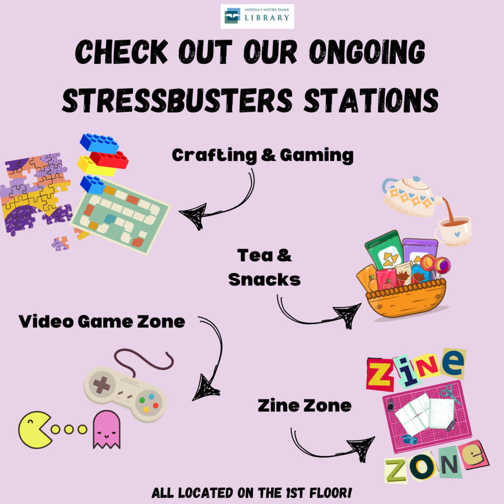 Check out our ongoing Stressbusters Stations: Crafting and Gaming, Tea and Snacks, Video Game Zone, and Zine Zone. All located on the first floor. 