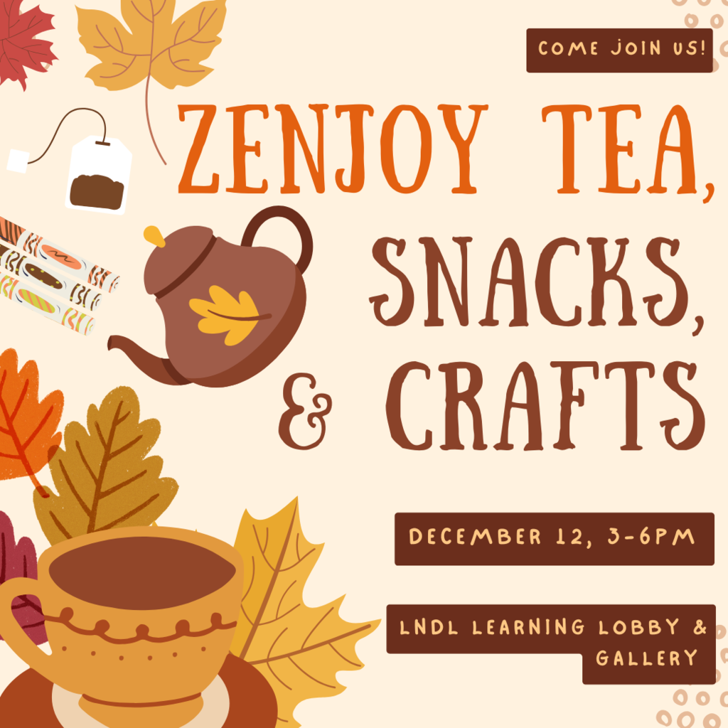 Zenjoy tea, snacks, and crafts, December 12, 3-6 PM, LNDL Learning Lobby and Gallery